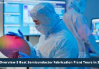 An Overview 5 Best Semiconductor Fabrication Plant Tours in 2024