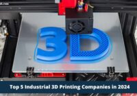 Top 5 Industrial 3D Printing Companies in 2024